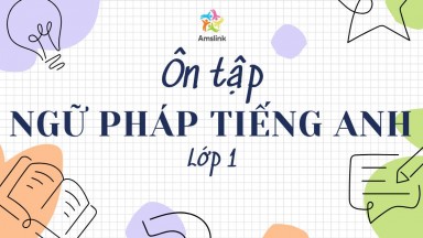 ÔN TẬP NGỮ PHÁP TIẾNG ANH LỚP 1 (KÈM BÀI TẬP VÀ ĐÁP ÁN)